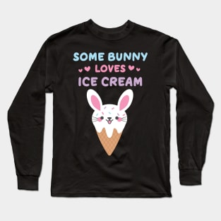 Some Bunny Loves Ice Cream Ice Cream Lovers Long Sleeve T-Shirt